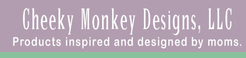 Cheeky Monkey Designs, LLC - Products inspired and designed by Moms